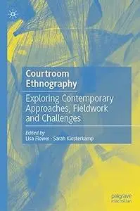 Courtroom Ethnography: Exploring Contemporary Approaches, Fieldwork and Challenges