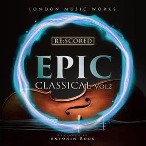 London Music Works - Re-Scored - Epic Classical, Vol.2 (2021) [Official Digital Download]