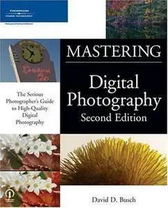Mastering Digital Photography, Second Edition by David D. Busch [Repost]