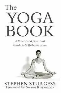 The Yoga Book: A Practical and Spiritual Guide to Self Realization