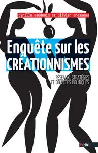 Cyrille Baudouin, Olivier Brosseau, "Enquête sur les créationnismes - réseaux, stratégies et objectifs politiques"