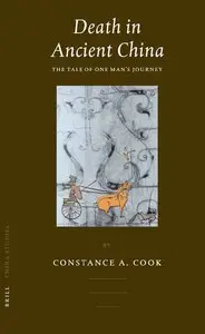 Death in Ancient China: The Tale Of One Man's Journey (China Studies) by Constance A. Cook