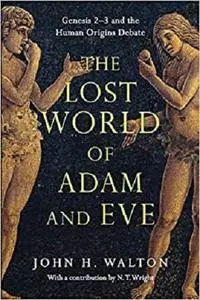 The Lost World of Adam and Eve: Genesis 2-3 and the Human Origins Debate