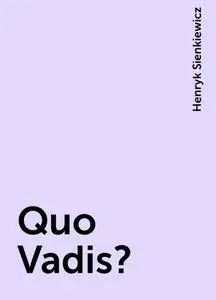 «Quo Vadis?» by Henryk Sienkiewicz