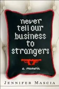 Never Tell Our Business to Strangers: A Memoir