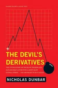 The Devil's Derivatives: The Untold Story of the Slick Traders and Hapless Regulators Who Almost Blew Up Wall Street