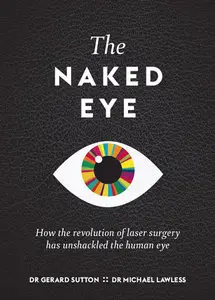 The Naked Eye: How the revolution of laser surgery has unshackled the human eye