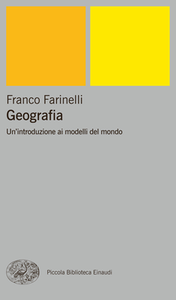 Franco Farinelli - Geografia. Un'introduzione ai modelli del mondo (2003)