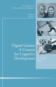 Digital Games: A Context for Cognitive Development: New Directions for Child and Adolescent Development, Number 139 (repost)