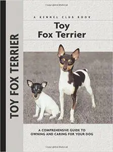 Toy Fox Terrier: A Comprehensive Guide to Owning and Caring for Your Dog