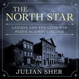 The North Star: Canada and the Civil War Plots Against Lincoln [Audiobook]