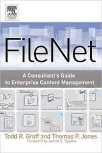 FileNet: A Consultant's Guide to Enterprise Content Management