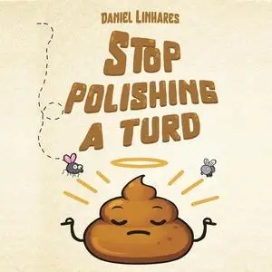 Stop Polishing a Turd [Audiobook]