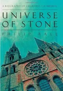 Universe of Stone: A Biography of Chartres Cathedral [Repost]
