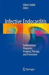 Infective Endocarditis: Epidemiology, Diagnosis, Imaging, Therapy, and Prevention (repost)