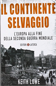 Il continente selvaggio. L'Europa alla fine della seconda guerra mondiale - Keith Lowe (Repost)