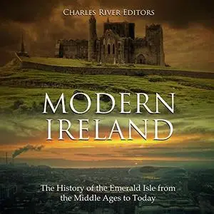 Modern Ireland: The History of the Emerald Isle from the Middle Ages to Today [Audiobook]