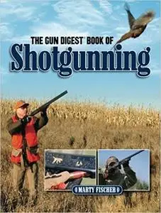 The Gun Digest Book of Shotgunning