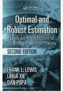 Optimal and Robust Estimation: With an Introduction to Stochastic Control Theory, Second Edition (Repost)