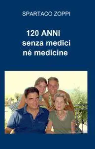 120 ANNI   senza medici né medicine