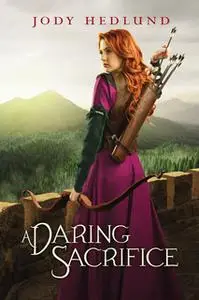 «A Daring Sacrifice» by Jody Hedlund