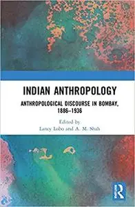 Indian Anthropology: Anthropological Discourse in Bombay, 1886–1936
