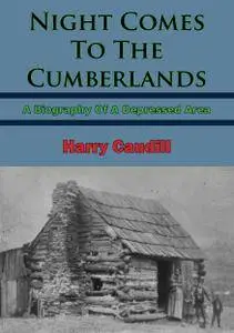 Night Comes To The Cumberlands: A Biography Of A Depressed Area