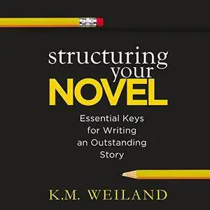 Structuring Your Novel: Essential Keys for Writing an Outstanding Story [Audiobook]
