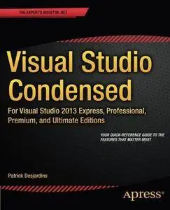 Visual Studio Condensed: For Visual Studio 2013 Express, Professional, Premium and Ultimate Editions (Repost)