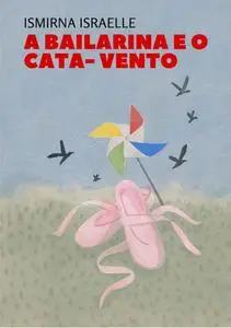 «A Bailarina E O Cata- Vento» by Ismirna Israelle Pereira Dos Santos