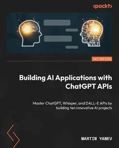 Building AI Applications with ChatGPT APIs: Master ChatGPT