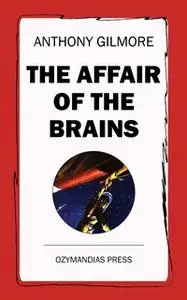 «The Affair of the Brains» by Anthony Gilmore