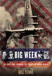 Big Week: Six Days that Changed the Course of World War II