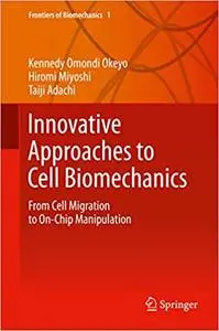 Innovative Approaches to Cell Biomechanics: From Cell Migration to On-Chip Manipulation