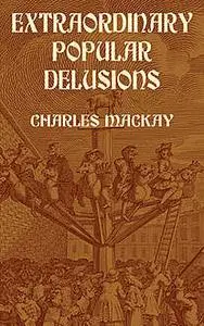 «Extraordinary Popular Delusions» by Charles Mackay