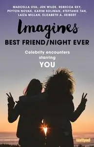 «Imagines: Best Friend/Night Ever» by Jen Wilde,Laiza Millan,Peyton Novak,Elizabeth A. Seibert,Rebecca Sky,Karim Soliman