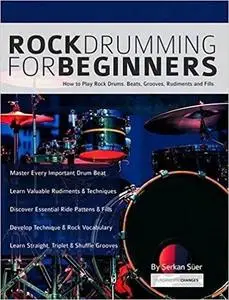 Rock Drumming for Beginners: How to Play Rock Drums for Beginners. Beats, Grooves and Rudiments (Learn to Play Drums)