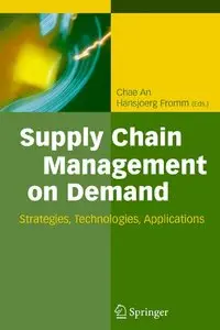Chae An, Hansjörg Fromm - Supply Chain Management on Demand: Strategies and Technologies, Applications