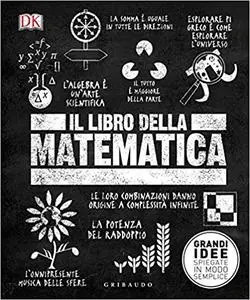 Roberto Sorgo - Il libro della matematica. Grandi idee spiegate in modo semplice