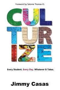 Culturize: Every Student. Every Day. Whatever It Takes.