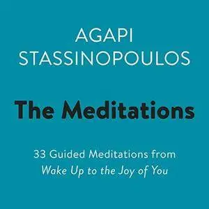 The Meditations: 33 Guided Meditations from Wake Up to the Joy of You [Audiobook]