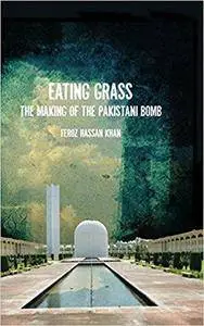 Eating Grass: The Making of the Pakistani Bomb