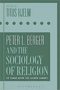 Peter L. Berger and the Sociology of Religion: 50 Years after The Sacred Canopy