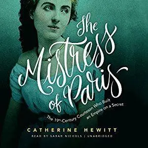 The Mistress of Paris: The 19th-Century Courtesan Who Built an Empire on a Secret [Audiobook]