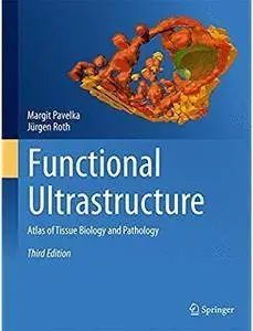 Functional Ultrastructure: Atlas of Tissue Biology and Pathology (3rd edition)