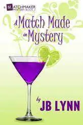 A Match Made in Mystery (A Matchmaker Mystery Book 2) by JB Lynn