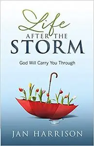 Life After the Storm: God Will Carry You Through