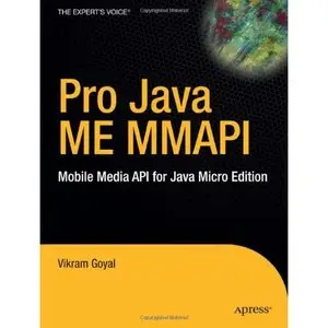 Goyal Vikram, Pro Java ME MMAPI: Mobile Media API for Java Micro Edition  (Repost) 