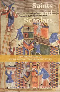 "Saints and Scholars: New Perspectives on Anglo-Saxon Literature and Culture..." ed. by Stuart McWilliams