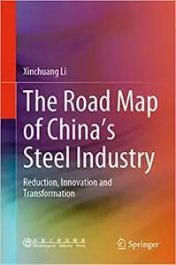 The Road Map of China`s Steel Industry: Reduction, Innovation and Transformation